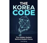 The Korea Code: Understanding the Hidden Systems Behind Modern Korea