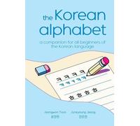 The Korean Alphabet: a companion for all beginners of the Korean language