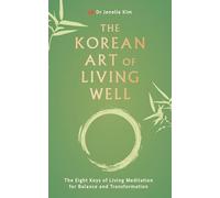 The Korean Art of Living Well: The Eight Keys of Living Meditation for Balance and Transformation
