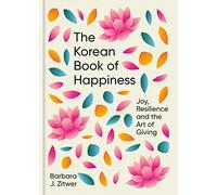 The Korean Book of Happiness: Joy, resilience and the art of giving