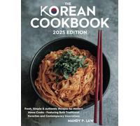 THE KOREAN COOKBOOK 2025 EDITION: Fresh, Simple & Authentic Recipes for Modern Home Cooks - Featuring Both Traditional Favorites and Contemporary Innovations