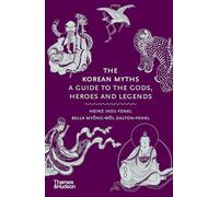The Korean Myths: A Guide to the Gods, Heroes and Legends: 8