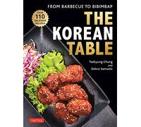 The Korean Table: From Barbecue to Bibimbap: 110 Delicious Recipes
