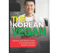 The Korean Vegan: Stories and Flavors from a Compassionate Korean Kitchen
