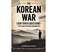 The Korean War: 1,000 Trivia Questions - The Forgotten War Remembered