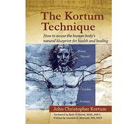 The Kortum Technique: How to Access the Human Body’s Natural Blueprint for Health and Healing