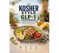 The Kosher-Style GLP-1 Cookbook: A Complete High-Protein, Low-Carb 30-Day Meal Plan for Sustainable Weignt Loss, Lasting Satiety, and Diabetes-Friendly Eating
