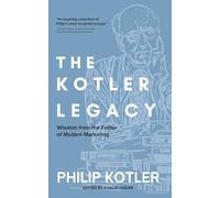 The Kotler Legacy: Wisdom from the Father of Modern Marketing