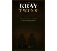 The kray twins: Inside London’s Most Notorious Crime Empire: The True Story of Ronnie and Reggie Kray