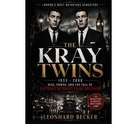 The Kray Twins: Rise, Power, and the Fall of Britain’s Infamous Crime Brothers