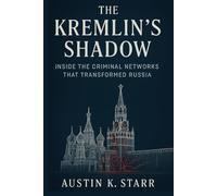 The Kremlin's Shadow: Inside the Criminal Networks That Transformed Russia (Mafia Organized Crime series)