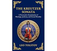 The Kreutzer Sonata: A Dark Exploration of Love, Jealousy, and Moral Struggle (Large Print Deluxe Hardcover Edition For Easy Reading): 99 (Library of Alexandria)