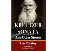 The Kreutzer Sonata And Other Stories: Includes Tolstoy's "Lesson of the Kreutzer Sonata".