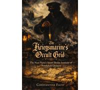 The Kriegsmarine’s Occult Grid: The Nazi Navy’s Secret Berlin Institute of Pendulum Diviners (The Occult History That Shaped the Third Reich)