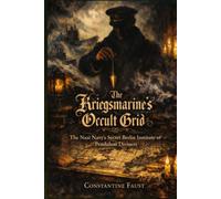 The Kriegsmarine’s Occult Grid: The Nazi Navy’s Secret Berlin Institute of Pendulum Diviners (The Occult History That Shaped the Third Reich)