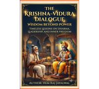 THE KRISHNA-VIDURA DIALOGUE: WISDOM BEYOND POWER TIMELESS LESSONS ON DHARMA, LEADERSHIP, AND INNER FREEDOM