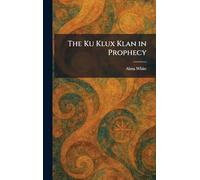 The Ku Klux Klan in Prophecy