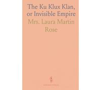 The Ku Klux Klan, or Invisible Empire