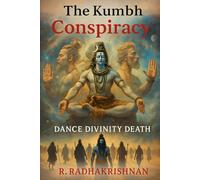 The Kumbh Conspiracy: Dance Divinity Death (The Divine Dance)
