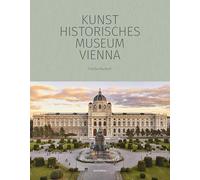 The Kunsthistorisches Museum Vienna - The Official Museum Book /anglais