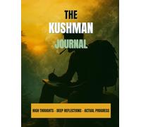 The Kushman Journal: High Thoughts, Deep Reflections, Actual Progress (The Adventures of Kushman and Savage)