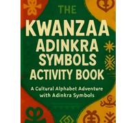 The Kwanzaa Adinkra Symbols Activity Book. A Cultural Alphabet Adventure with Adinkra Symbols: Black Heritage Holiday Educational Workbook with Poems and Mandala Coloring Pages
