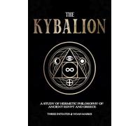 The Kybalion: A Study of Hermetic Philosophy of Ancient Egypt and Greece