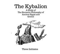 The Kybalion: A Study of The Hermetic Philosophy of Ancient Egypt and Greece