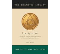 The Kybalion: A Study of the Hermetic Philosophy of Ancient Egypt and Greece