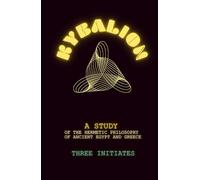 The Kybalion: A Study of The Hermetic Philosophy of Ancient Egypt and Greece