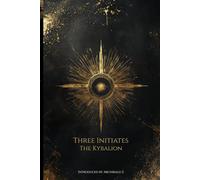 The Kybalion: A Study of the Hermetic Philosophy of Ancient Egypt and Greece: With an Introduction by Archibald Z (Diamond Sunrise Library)