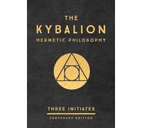 The Kybalion: Centenary Edition: Hermetic Philosophy