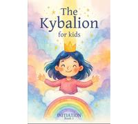 The Kybalion for Kids: BOOK 1 - Initiation (The Kybalion for Children - Complete Collection)