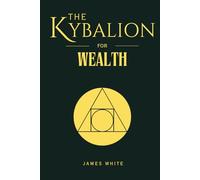 The Kybalion for Wealth: 7 Spiritual Laws That Attract Wealth in the Modern Age: The Elites' Abundance Formula