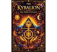 The Kybalion in English: The Ancient Hermetic Philosophy of Hermes Trismegistus and the Seven Universal Principles of Mentalism, Correspondence, ... Cause and Effect, and Gender Explained