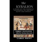 The Kybalion (Large Print): A Study of The Hermetic Philosophy of Ancient Egypt and Greece