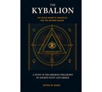 The Kybalion: The Seven Hermetic Principles for the Modern Reader