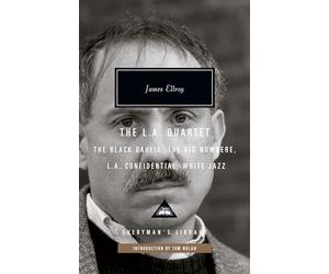 The L.A. Quartet: The Black Dahlia, The Big Nowhere, L.A. Confidential, White Jazz (Everyman's Library Contemporary Classics Series)
