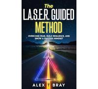 The L.A.S.E.R. Guided Method: Overcome Fear, Build resilience, and Grow a Success Mindset!