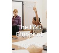 The L&D Blueprint: 10 Pillars of High-Impact Organizational Growth
