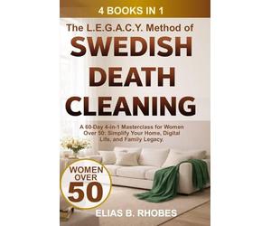 The L.E.G.A.C.Y. Method of Swedish Death Cleaning: A 60-Day 4-in-1 Masterclass for Women Over 50: Simplify Your Home, Digital Life, and Family Legacy (The No-B.S. Guide to Living Lighter)