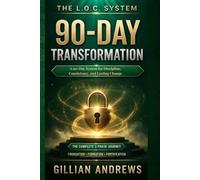 The L.O.C. System: 90-Day Transformation: A 90-Day System for Discipline, Consistency, and Lasting Change (The L.O.C. Series)