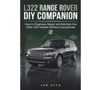 The L322 Range Rover DIY Companion: How to Diagnose, Repair and Maintain the 2002-2012 Models Without Going Broke