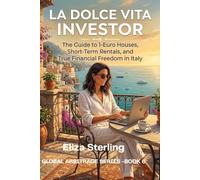 The La Dolce Vita Investor: The Guide to Italian 1-Euro Houses, Short-Term Rentals, and True Financial Freedom (The Global Arbitrage Series)