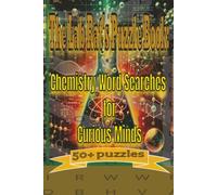 The Lab Rat's Puzzle Book: Chemistry Word Searches for Curious Minds: From Alchemy to Chemistry-Puzzles That Turn Curiosity Into Mastery