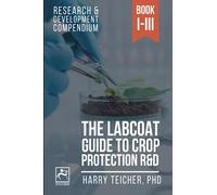 THE LABCOAT GUIDE TO CROP PROTECTION R&D: Research & Development Compendium