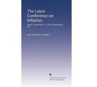 The Labor Conference on Inflation: Report, September 11, 1974, Washington, D.C