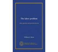 The labor problem: plain questions and practical answers