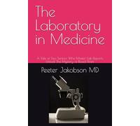 The Laboratory In Medicine: A Tale of Two Seniors Who Master Lab Reports, Unlock The Mystery of Blood Work