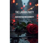 The Labour Party: Death Destruction Dishonesty